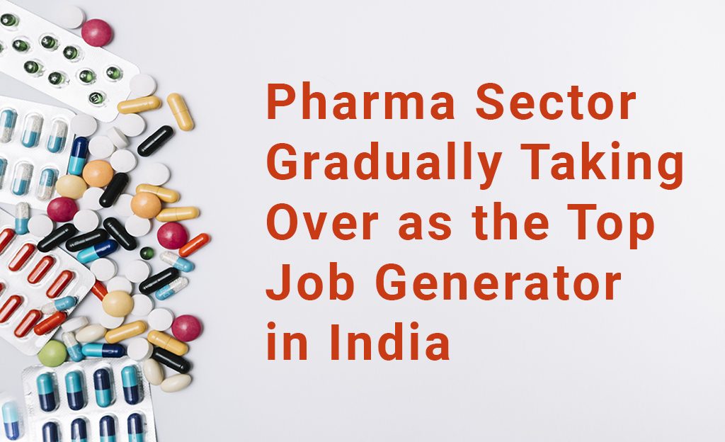 Pharma Sector Gradually Taking Over as the Top Job Generator in India