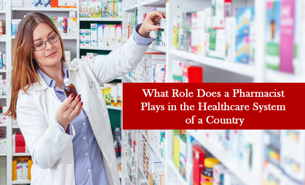 What Role Does a Pharmacist Plays in the Healthcare System of a Country